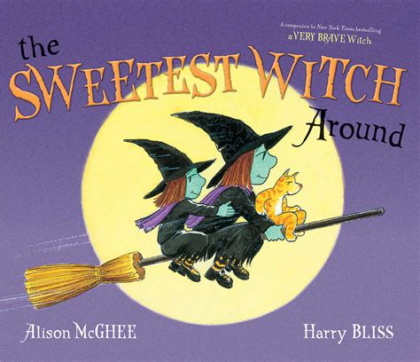 The Sweetest Witch Around Book By Alison Mcghee Harry Bliss