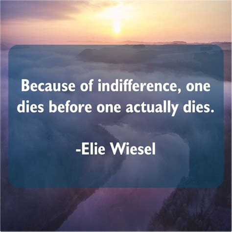Elie Wiesel Because Of Indifference One Dies Bitlyttfn1 Elie