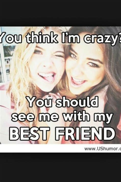You Think Im Crazy You Should See Me With My Best Friend Cute Best