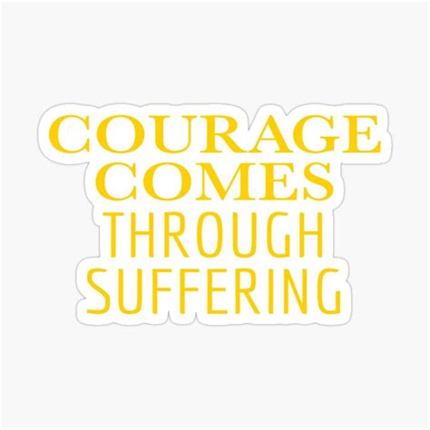 Courage Comes Through Suffering Sticker By Stephen Adams In 2021