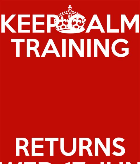 Keep Calm Training Returns Wed 17 Jun Keep Calm And Carry On Image