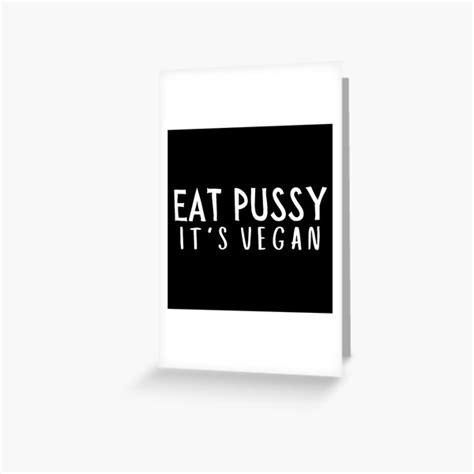Eat Pussy It S Vegan White Letters Version Greeting Card For Sale