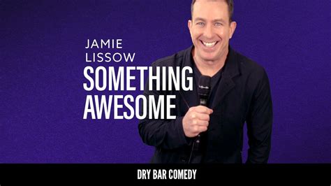 Jamie Lissow Something Awesome Dry Bar Comedy