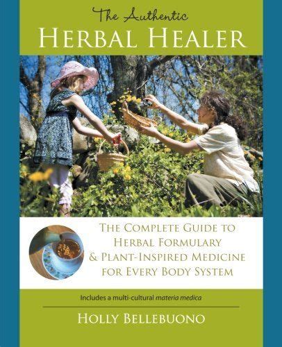 The Authentic Herbal Healer The Complete Guide To Herbal Formulary