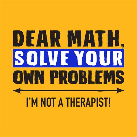 dear math solve your own problems funny math t shirt teepublic