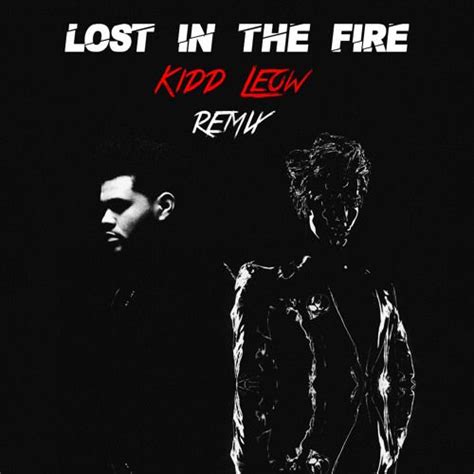 Lost In The Fire Kidd Leow Remix Gesaffelstein X The Weeknd By