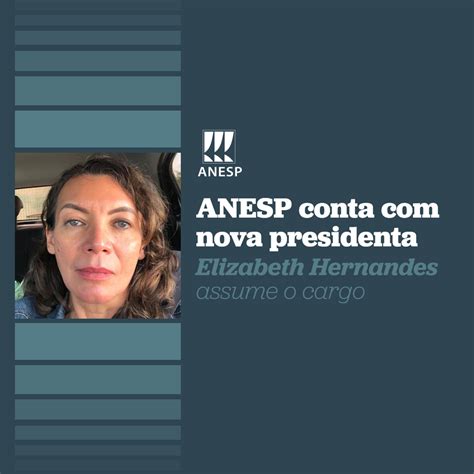 Elizabeth Hernandes Assume Presidência Da Anesp — Anesp