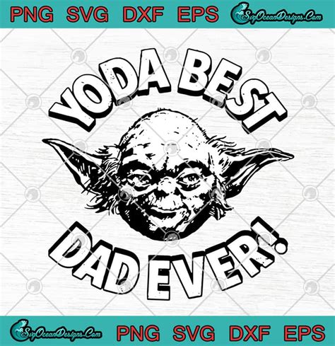 Yoda Star Wars Svg Best Dad In The Galaxy Father Day Svg Star Wars Svg Clip Art Daddy Cut