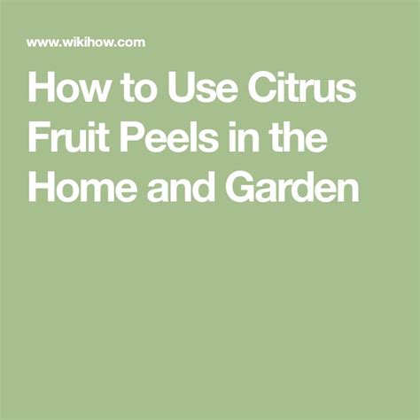 Ways To Use Citrus Fruit Peels In The Home And Garden Wikihow