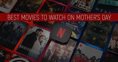 Netflix Best Mother S Day Movies Best Movies To Watch On Mother S Day