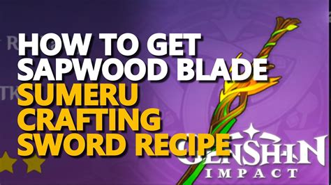 How To Get Sapwood Blade Genshin Impact Sumeru Crafting Sword Blueprint