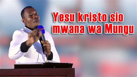 Yesu Kristo Sio Mwana Wa Mungu Baada Ya Kufa Msarabani Youtube