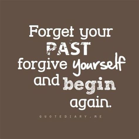 Forget Your Past Forgive Yourself And Begin Again With Images
