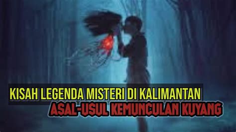 KISAH ASAL USUL KEMUNCULAN KUYANG Legenda Misteri Kalimantan YouTube