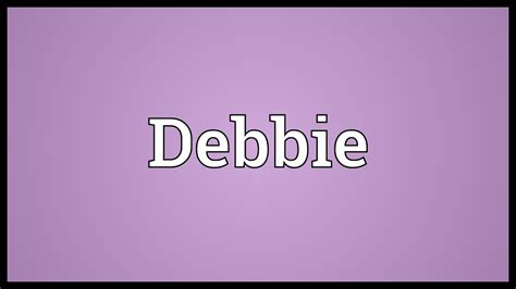 Debbie Meaning Youtube