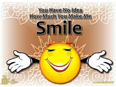 You Make Me Smile Funny Smile Smile Quotes Happy Smile