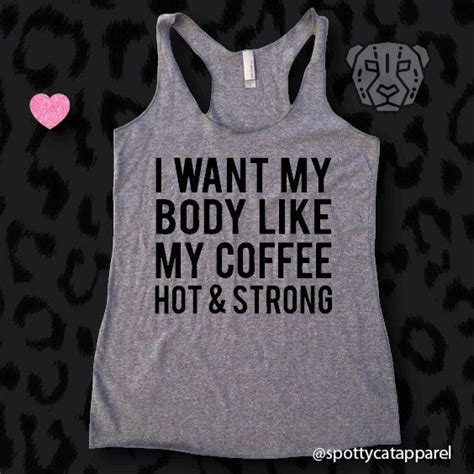 I Want My Body Like My Coffee Hot And Strong Tri Blend Raw Edge Workout Tanks Workout Gear Gym