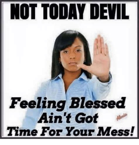 Not Today Devil Feeling Blessed Aint Got Time For Your