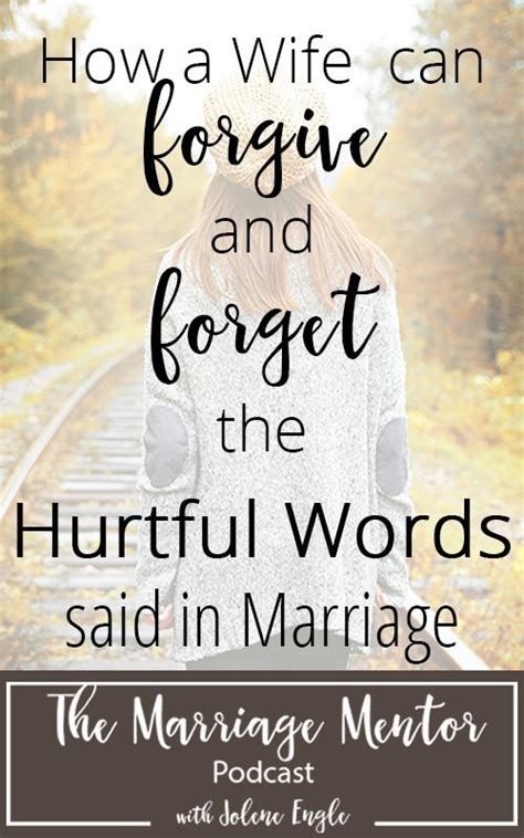 You free yourself of an emotional burden you carry against a person, relationship, family (mother, father, husband, wife, boyfriend) or an incident in your life. How a Wife Can Forgive and Forget the Hurtful Words Said ...