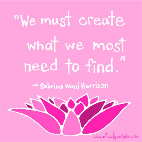 We hope you enjoyed our collection of 11 free pictures with miguel ruiz quote. "We must create what we most need to find." - Sabrina Ward Harrison | Quotes and notes, Wise ...