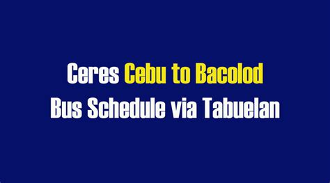 Bacolod To Cebu Via Tabuelan Bus Schedule