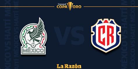 M Xico Vs Costa Rica Hora Y En Qu Canal Pasan En Vivo Cuartos De Final Copa Oro