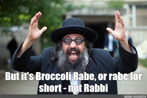 Meme But Its Broccoli Rabe Or Rabe For Short Not Rabbi All