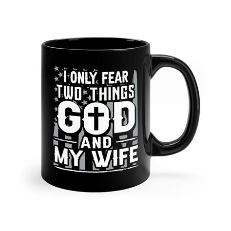 I Only Fear Two Things God And My Wife 11 Oz Black Coffee Mug Etsy