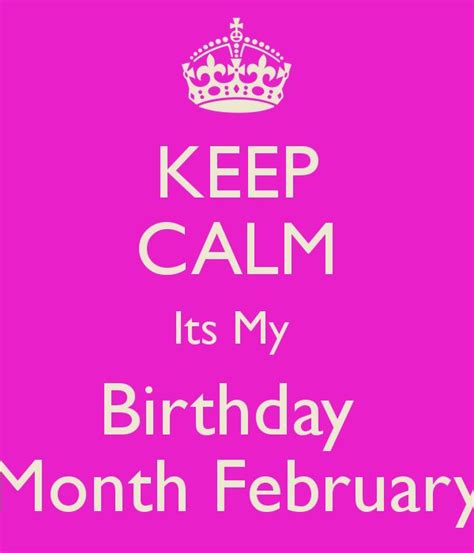 Keep Calm Its My Birthday Month February Its My Birthday Month