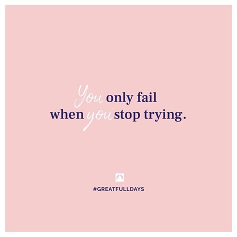 You Only Fail When You Stop Trying Motivational And Inspirational