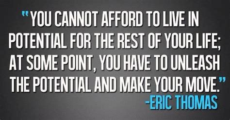 “you Cannot Afford To Live In Potential For The Rest Of Your Life At