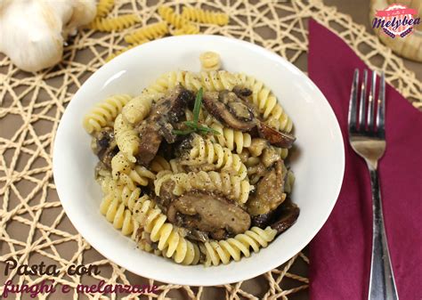 Se è troppo asciutta, aggiungi alla. Pasta con funghi e melanzane - Le ricette di Melybea