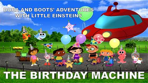 Dora And Boots Adventures With Little Einsteins The Birthday Machine