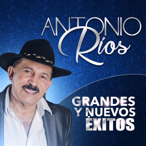 Antonio Ríos Grandes y Nuevos Exitos Album by Antonio Rios Spotify
