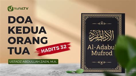 Al Adabul Mufrod Doa Kedua Orang Tua Hadits 32 Ustadz Abdullah