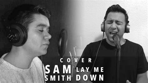 Lay Me Down Cover Sam Smith Raúl Y León Felipe Youtube