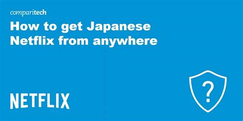How to Watch Japanese Netflix in the US (or Anywhere abroad)