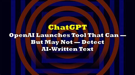 ChatGPT Creator Launches Tool That Can But May Not Detect AI Written Text The Deep Dive