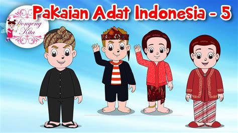 Pakaian Adat Indonesia 5 Budaya Indonesia Dongeng Kita Youtube