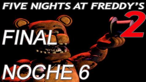 Five Nights At Freddys 2 Noche 6 Final Completada Lets Play En