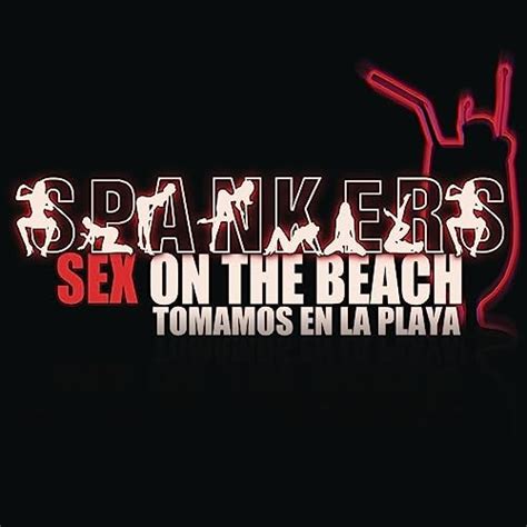 Sex On The Beach By Spankers On Amazon Music Uk
