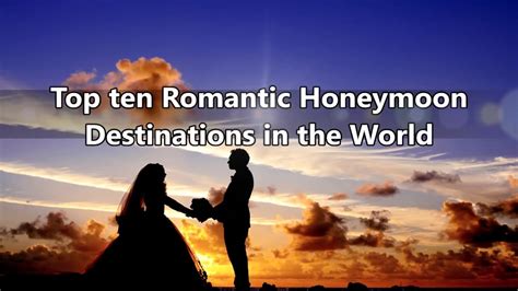 top ten romantic honeymoon destinations in the world youtube