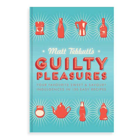 Guilty Pleasures By Matt Tebbutt From Ts Australia