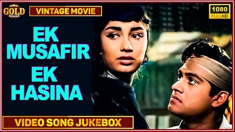 Ek Musafir Ek Hasina 1962 Movie Video Songs Jukebox Joy Mukerji