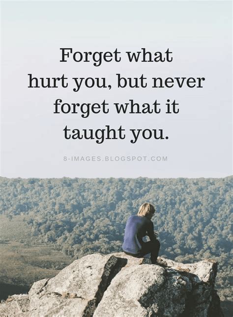 Hurt Quotes Forget What Hurt You But Never Forget What It