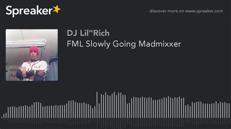 Fml Slowly Going Madmixxer Made With Spreaker Youtube