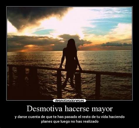 Desmotiva Hacerse Mayor Desmotivaciones