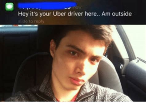 Hey Its Your Uber Driver Here Am Outside Uber Meme On Meme