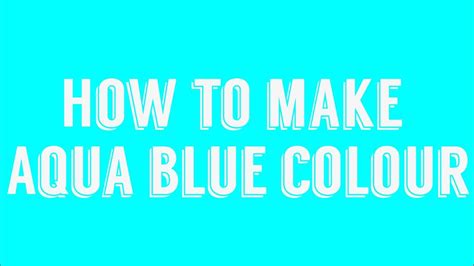 How To Make Aqua Blue Colour Youtube