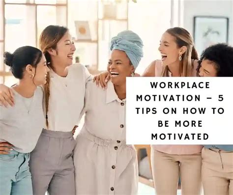 Workplace Motivation 5 Tips On How To Be More Motivated Positive